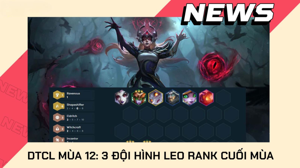 [ĐTCL] ĐTCL cuối mùa 12: Top 3 đội hình mạnh mẽ giúp các game thủ leo rank thần tốc